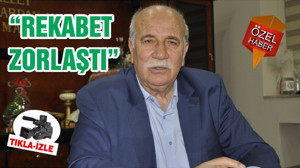 “REKABET ZORLAŞTI”