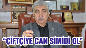 “ÇİFTÇİYE CAN SİMİDİ OL”