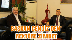 BAŞKAN CENGİZ’DEN REKTÖRE ZİYARET