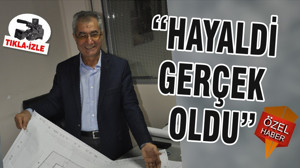 “HAYALDİ GERÇEK OLDU”