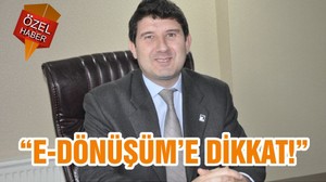 “E-DÖNÜŞÜM’E DİKKAT!”
