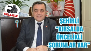 ŞEHİRLİ “KIRSALDA ÖNCELİKLİ SORUNLAR VAR”