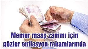 Memur maaş zammı için gözler enflasyon rakamlarında