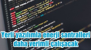 Yerli yazılımla enerji santralleri daha verimli çalışacak