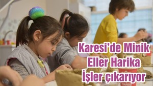 Karesi’de Minik Eller Harika İşler çıkarıyor