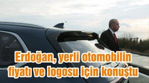 Erdoğan, yerli otomobilin fiyatı ve logosu için konuştu