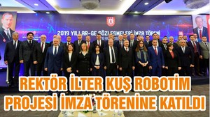 REKTÖR İLTER KUŞ ROBOTİM PROJESİ İMZA TÖRENİNE KATILDI