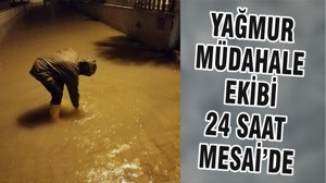YAĞMUR MÜDAHALE EKİBİ 24 SAAT MESAİ’DE