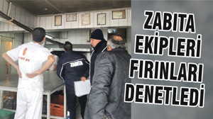 ZABITA EKİPLERİ FIRINLARI DENETLEDİ