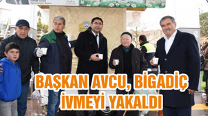 BAŞKAN AVCU, BİGADİÇ İVMEYİ YAKALDI