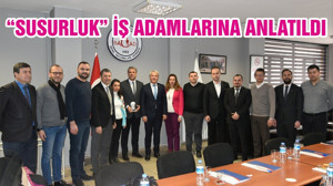 “SUSURLUK” İŞ ADAMLARINA ANLATILDI