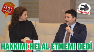 HAKKIMI HELAL ETMEM! DEDİ