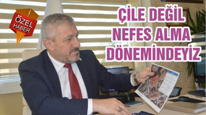 ÇİLE DEĞİL NEFES ALMA DÖNEMİNDEYİZ