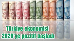 Türkiye ekonomisi 2020’ye pozitif başladı