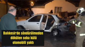 Balıkesir'de söndürülmeden dökülen soba külü otomobili yaktı