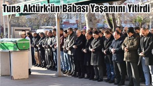 Tuna Aktürk’ün Babası Yaşamını Yitirdi
