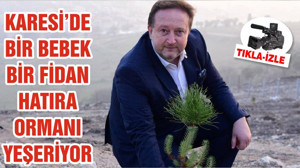 KARESİ’DE BİR BEBEK BİR FİDAN HATIRA ORMANI YEŞERİYOR