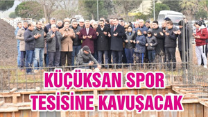KÜÇÜKSAN SPOR TESİSİNE KAVUŞACAK