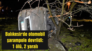 Balıkesir'de otomobil şarampole devrildi: 1 ölü, 2 yaralı