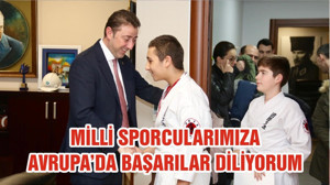 MİLLİ SPORCULARIMIZA AVRUPA’DA BAŞARILAR DİLİYORUM