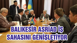BALIKESİR ASRİAD İŞ SAHASINI GENİŞLETİYOR