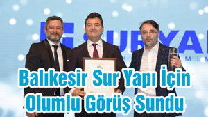 Balıkesir Sur Yapı İçin Olumlu Görüş Sundu