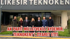 AK PARTİ MİLLETVEKİLİ AYDEMİR, TEKNOKENT’İ ZİYARET ETTİ
