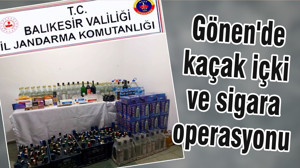 Gönen'de kaçak içki ve sigara operasyonu