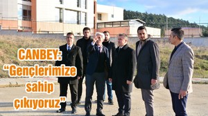 CANBEY: “Gençlerimize sahip çıkıyoruz”