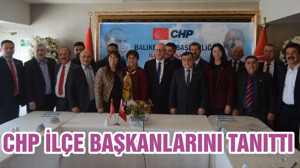 CHP İLÇE BAŞKANLARINI TANITTI