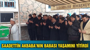 SAADETTİN AKBABA’NIN BABASI YAŞAMINI YİTİRDİ