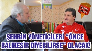 ŞEHRİN YÖNETİCİLERİ “ÖNCE BALIKESİR DİYEBİLİRSE” OLACAK!