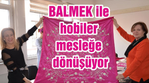 BALMEK ile hobiler mesleğe dönüşüyor