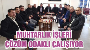 MUHTARLIK İŞLERİ ÇÖZÜM ODAKLI ÇALIŞIYOR