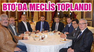 BTO’DA MECLİS TOPLANDI