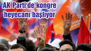 AK Parti'de kongre heyecanı başlıyor