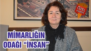 MİMARLIĞIN ODAĞI “İNSAN”