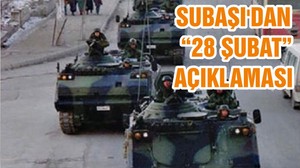 SUBAŞI'DAN “28 ŞUBAT”AÇIKLAMASI