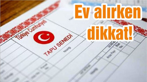 Ev alırken dikkat!