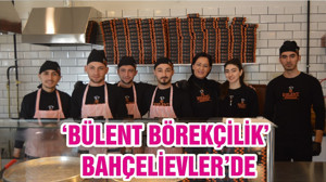 ‘BÜLENT BÖREKÇİLİK’ BAHÇELİEVLER’DE