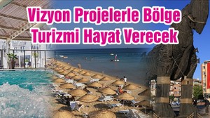 Vizyon Projelerle Bölge Turizmi Hayat Verecek