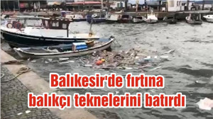 Balıkesir'de fırtına balıkçı teknelerini batırdı