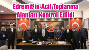Edremit’in Acil Toplanma Alanları Kontrol Edildi