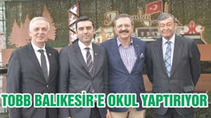 TOBB BALIKESİR’E OKUL YAPTIRIYOR