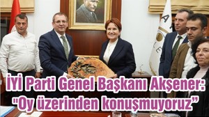 İYİ Parti Genel Başkanı Akşener: "Oy üzerinden konuşmuyoruz"