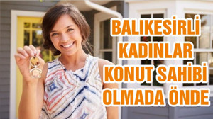 BALIKESİRLİ KADINLAR KONUT SAHİBİ OLMADA ÖNDE
