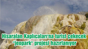 Hisaralan Kaplıcaları'na turist çekecek "jeopark" projesi hazırlanıyor