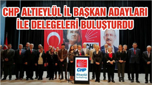 CHP ALTIEYLÜL İL BAŞKAN ADAYLARI İLE DELEGELERİ BULUŞTURDU