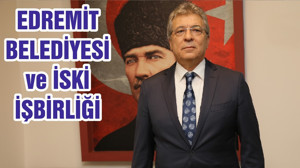 EDREMİT BELEDİYESİ ve İSKİ İŞBİRLİĞİ
