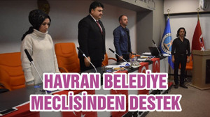 HAVRAN BELEDİYE MECLİSİNDEN DESTEK